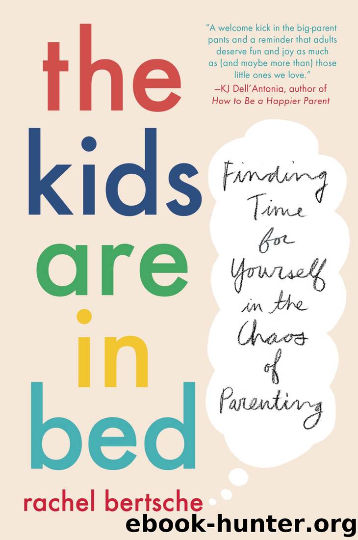 The Kids Are in Bed: Finding Time for Yourself in the Chaos of Parenting by Rachel Bertsche