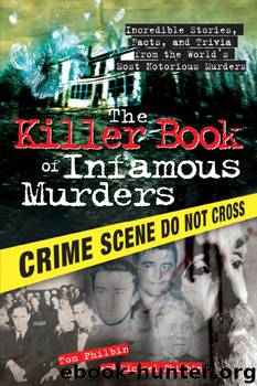 The Killer Book of Infamous Murders by Tom Philbin