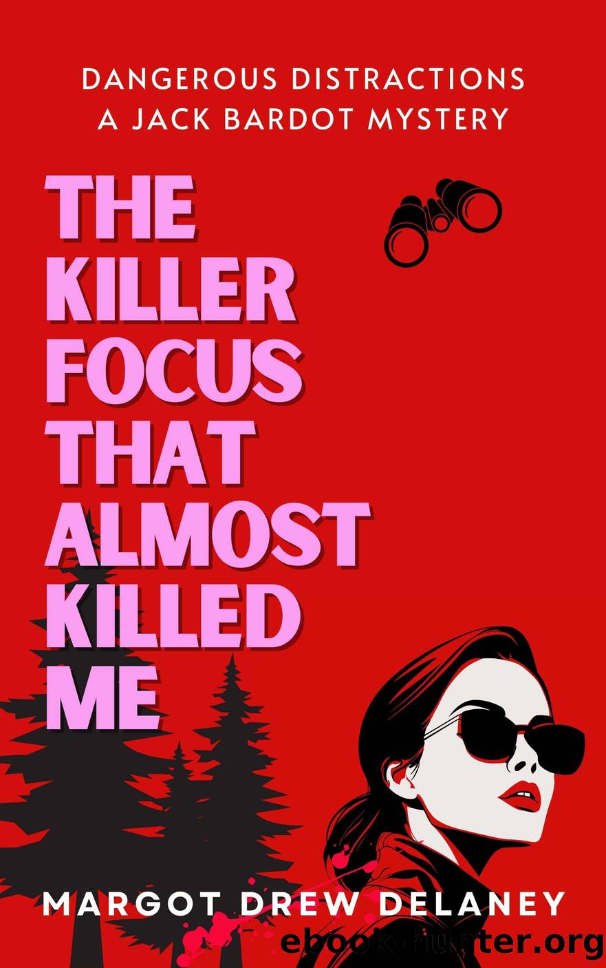 The Killer Focus That Almost Killed Me by Margot Drew Delaney
