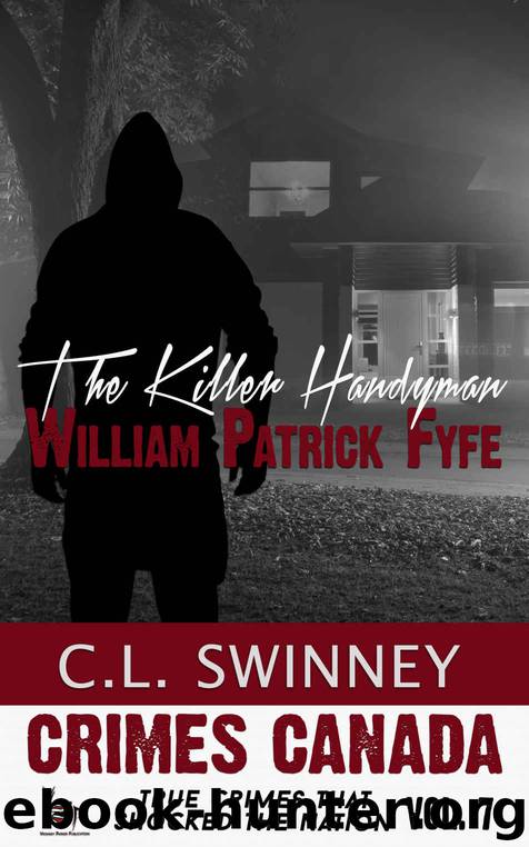 The Killer Handyman: The True Story of Serial Killer William Patrick Fyfe (Crimes Canada: True Crimes That Shocked the Nation Book 7) by C.L. Swinney & Parker RJ & Vronsky Peter