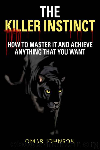 The Killer Instinct: How To Master It And Achieve Anything That You Want by Omar Johnson