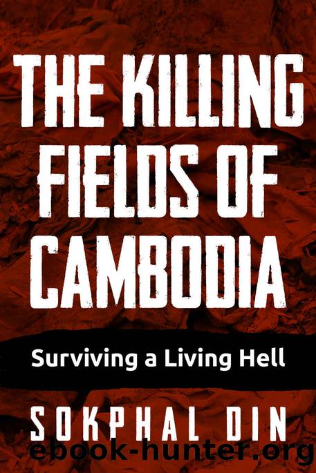 The Killing Fields of Cambodia: Surviving a Living Hell by Sokphal Din