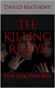 The Killing Rileys- First Love, First Kills by David Matheny