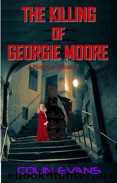 The Killing of Georgie Moore: A True-Life Victorian Mystery by Evans Colin