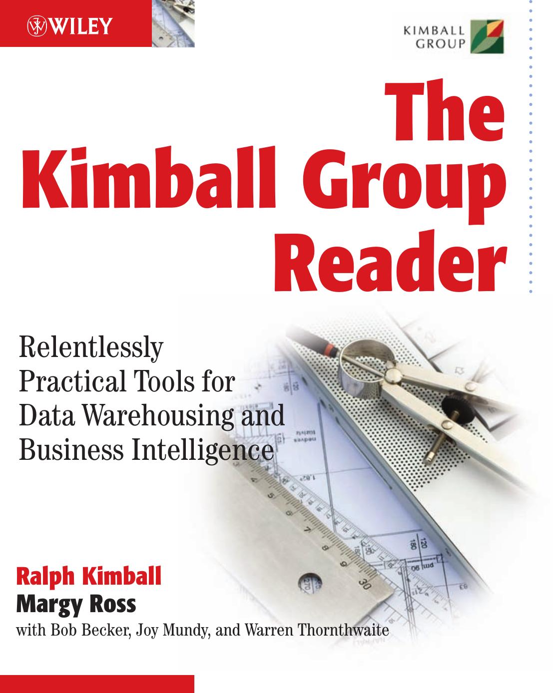 The Kimball Group Reader: Relentlessly Practical Tools for Data Warehousing and Business Intelligence by Ralph Kimball Margy Ross