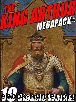 The King Arthur MEGAPACK&#174; by Sir Thomas Mallory