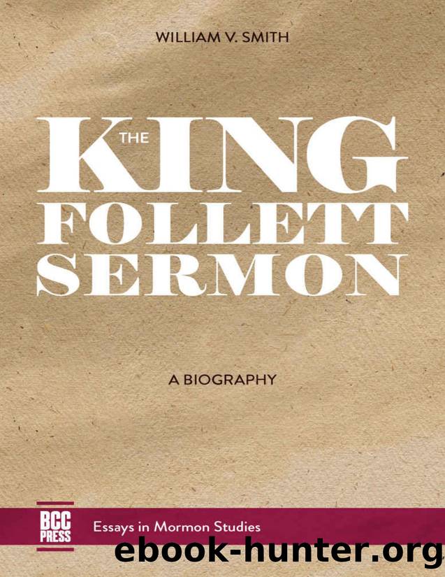 The King Follett Sermon: A Biography by William Victor Smith