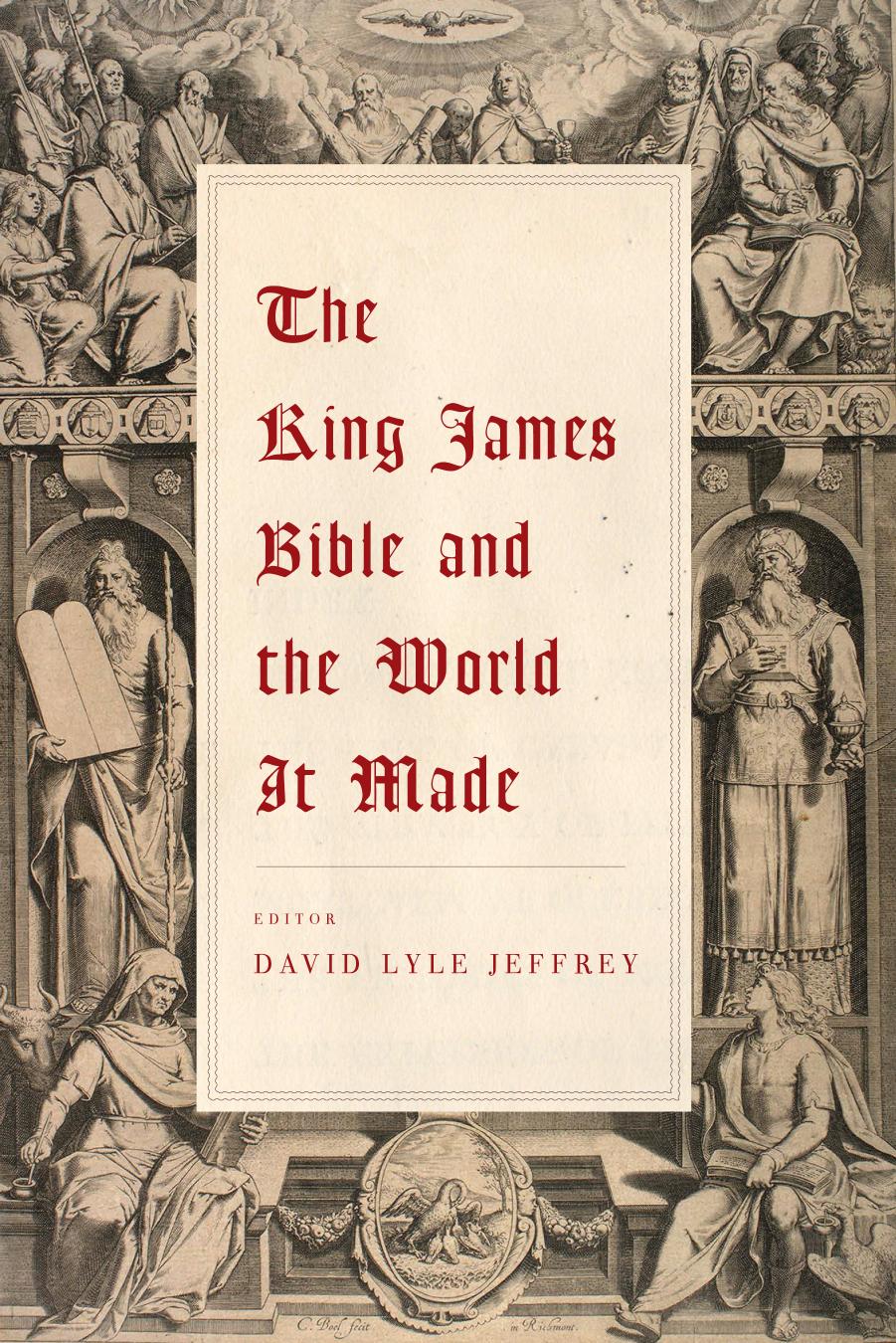 The King James Bible and the World It Made by David Lyle Jeffrey