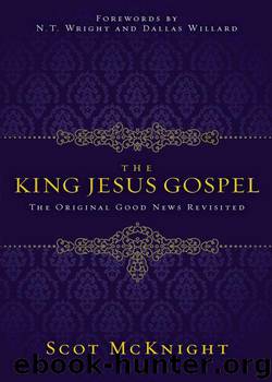 The King Jesus Gospel: The Original Good News Revisited by Scot McKnight