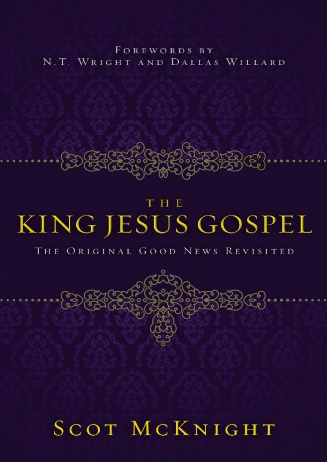 The King Jesus Gospel: the original good news revisited by Jesus Christ;McKnight Scot;Willard Dallas;Wright Nicholas Thomas