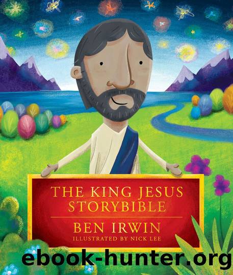 The King Jesus Story Bible by Ben Irwin