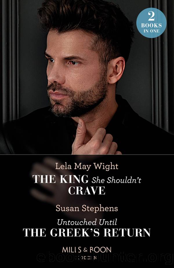 The King She Shouldnât CraveUntouched Until the Greekâs Return by Lela May Wight & Susan Stephens