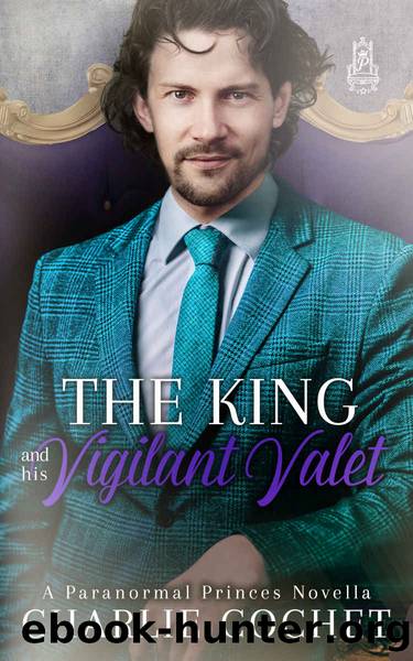 The King and His Vigilant Valet by Charlie Cochet