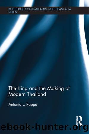 The King and the Making of Modern Thailand by Antonio L. Rappa