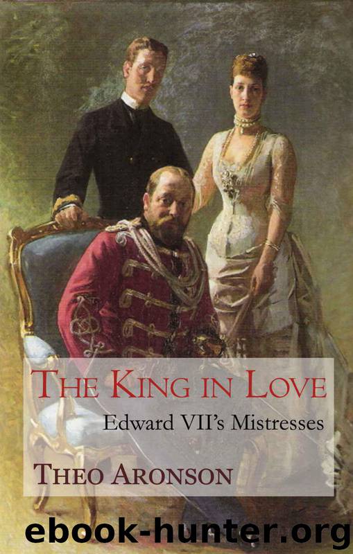 The King in Love: Edward VII's Mistresses by Aronson Theo