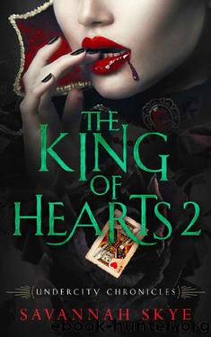 The King of Hearts 2 (Undercity Chronicles Book 3) by Savannah Skye