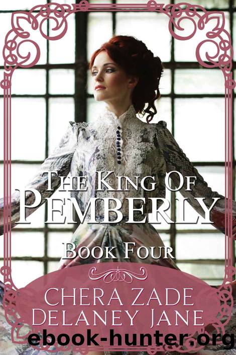 The King of Pemberley: A Steamy Pride and Prejudice Variation Short Story: Book Four by Chera Zade & Delaney Jane
