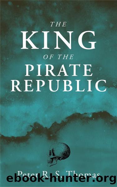 The King of the Pirate Republic by Peter R. S. Thomas