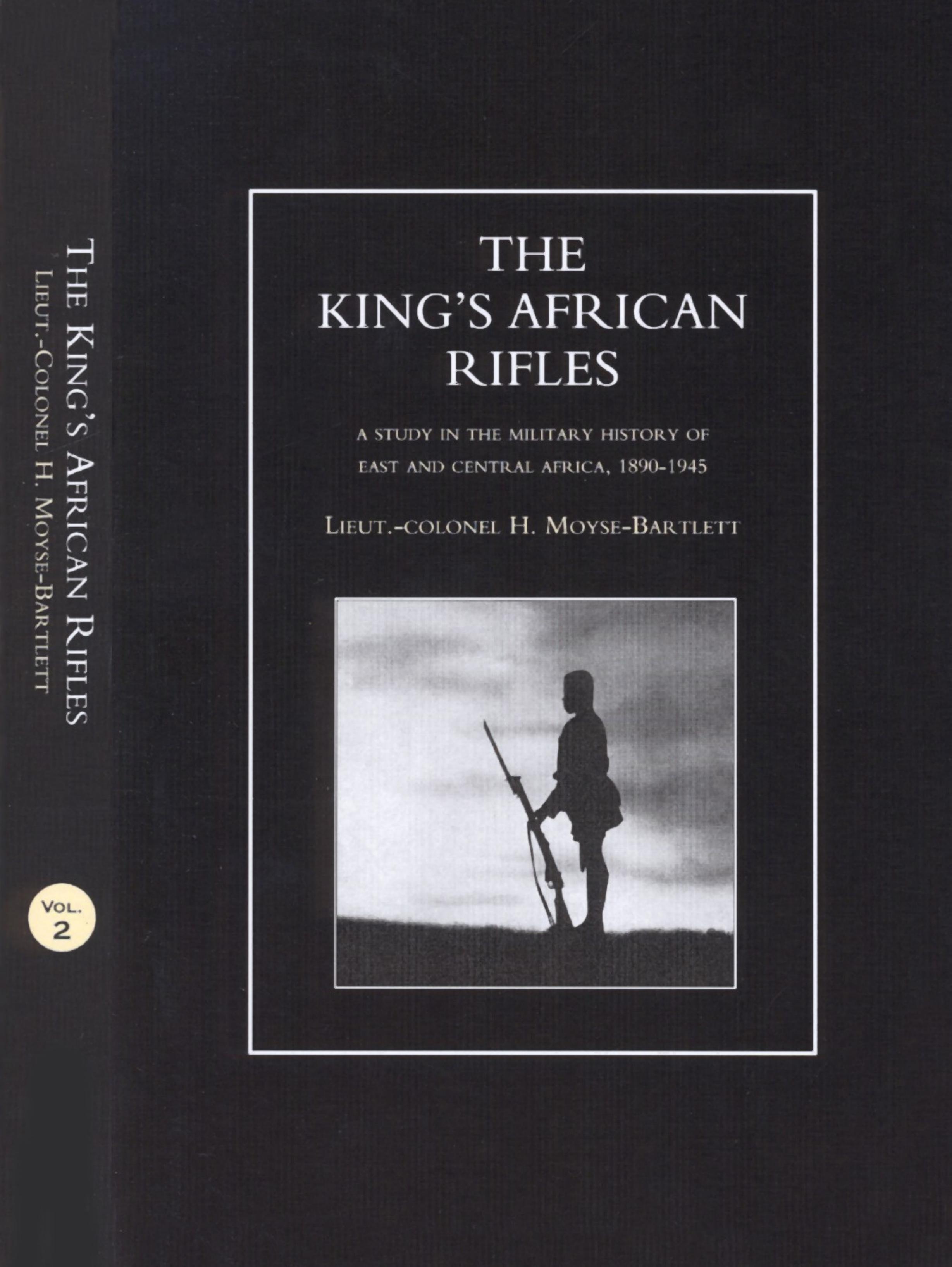 The King's African Rifles: A Study in the Military History of East and Central Africa, 1890-1945 Vol. 2 by Moyse-Bartlett H