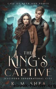 The King's Captive: Magiford Supernatural City (Gate of Myth and Power Book 1) by K. M. Shea