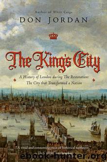 The King's City: A History of London During The Restoration: The City that Transformed a Nation by Don Jordan