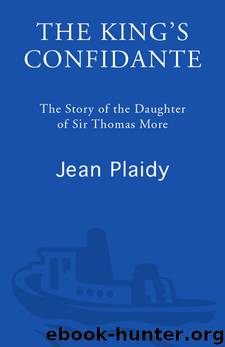 The King's Confidante: The Story of the Daughter of Sir Thomas More by Jean Plaidy