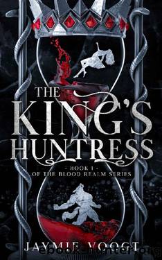The King's Huntress: Book 1 of the Blood Realm Series by Jaymie Voogt