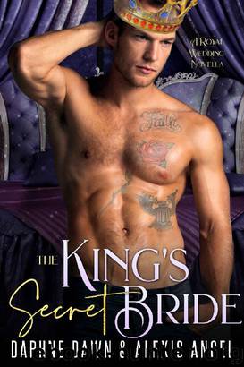 The King's Secret Bride_A Royal Wedding Novella by Alexis Angel & Daphne Dawn