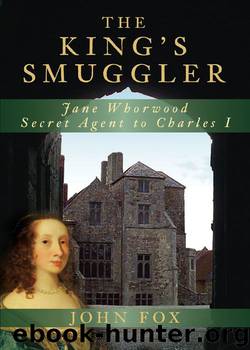 The King's Smuggler: Jane Whorwood, Secret Agent to Charles I by John Fox