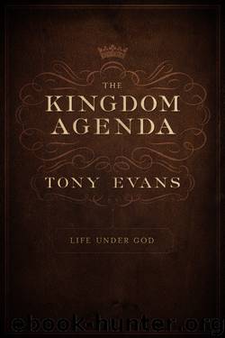 The Kingdom Agenda: Life Under God by Tony Evans