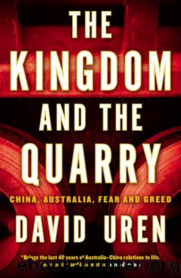 The Kingdom and the Quarry: China, Australia, Fear and Greed by David Uren