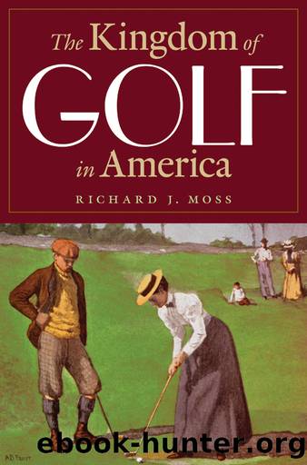 The Kingdom of Golf in America by Richard J. Moss