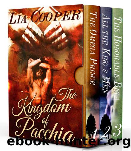 The Kingdom of Pacchia Omnibus Books 1-3: The Omega Prince, All the King's Men, The Honorable Beta by Lia Cooper