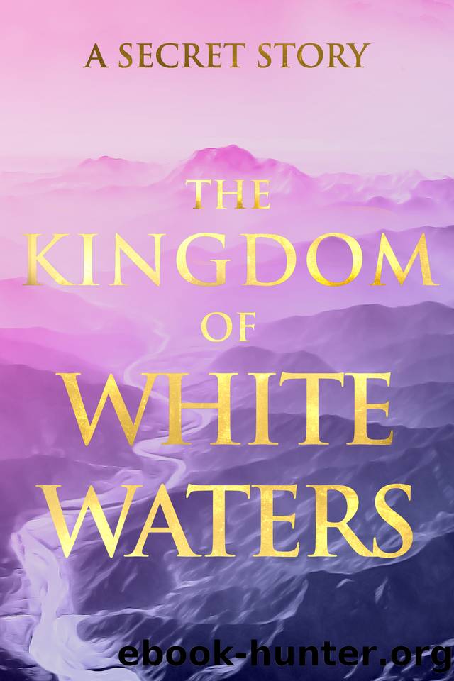 The Kingdom of White Waters: A Secret Story (Sacred Wisdom Revived Book 3) by V.G
