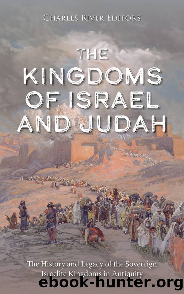 The Kingdoms of Israel and Judah: The History and Legacy of the Sovereign Israelite Kingdoms in Antiquity by Charles River Editors