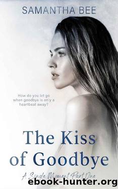 The Kiss of Goodbye (A Single Moment Duet Book 1) by Samantha Bee