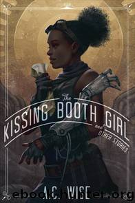 The Kissing Booth Girl and Other Stories by A.C. Wise