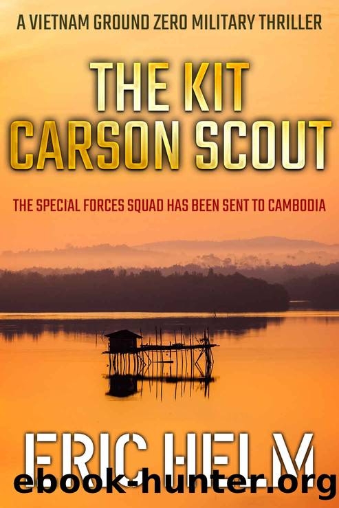 The Kit Carson Scout: The Special Forces Squad has been sent to Cambodia (Vietnam Ground Zero Military Thrillers Book 6) by Eric Helm