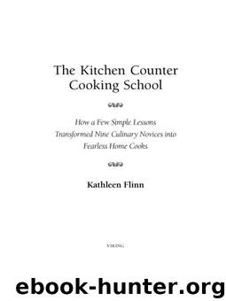 The Kitchen Counter Cooking School: How a Few Simple Lessons Transformed Nine Culinary Novices into Fearless Home Co oks by Flinn Kathleen