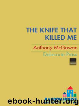 The Knife That Killed Me by Anthony McGowan