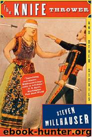 The Knife Thrower: And Other Stories by Steven Millhauser