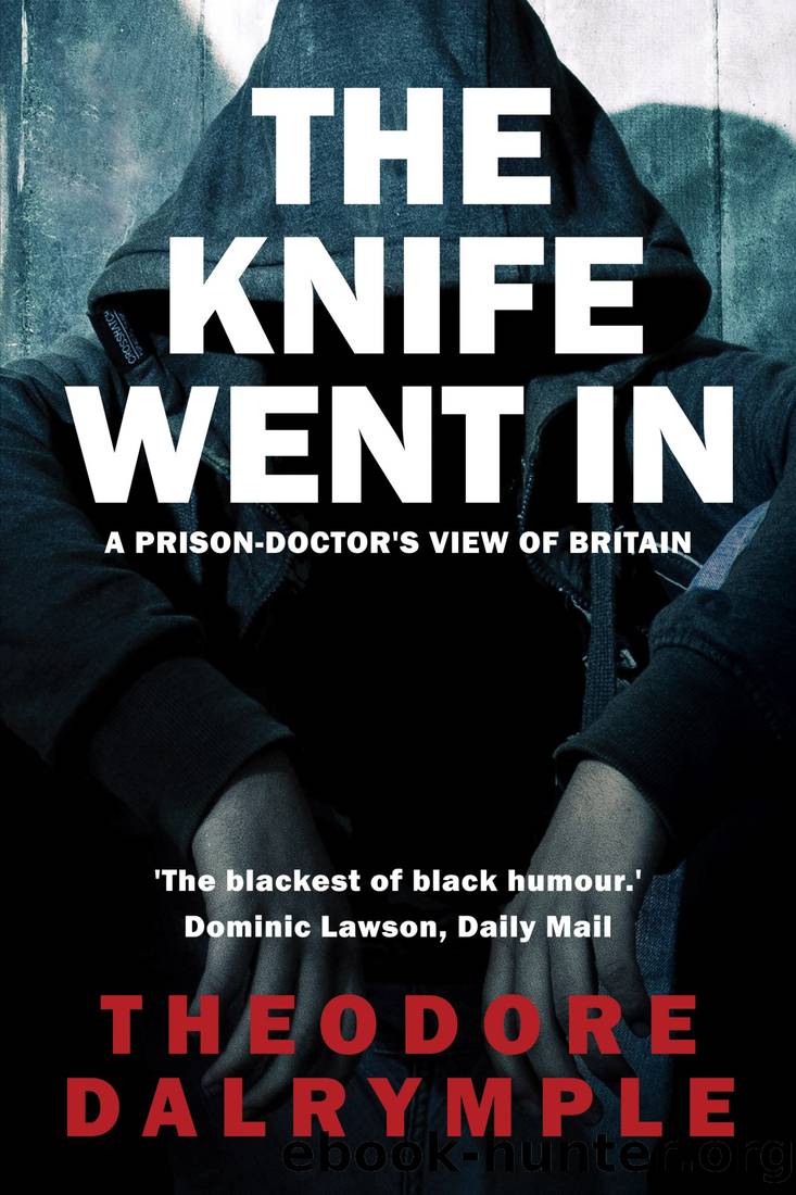 The Knife Went In: Real-Life Murderers and Our Culture by Theodore Dalrymple