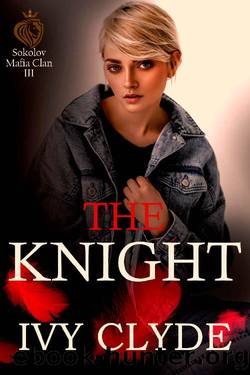 The Knight (Sokolov Mafia Clan Book 3) by Ivy Clyde