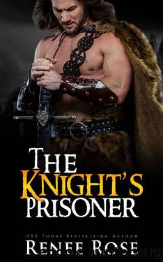 The Knight's Prisoner_A Medieval Romance by Renee Rose