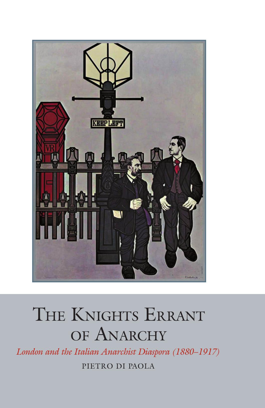 The Knights Errant of Anarchy: London and the Italian Anarchist Diaspora (1880-1917) by Pietro Di Paola
