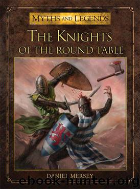 The Knights of the Round Table (Myths and Legends) by Mersey Daniel