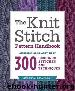 The Knit Stitch Pattern Handbook: An Essential Collection of 300 Designer Stitches and Techniques by Leapman Melissa