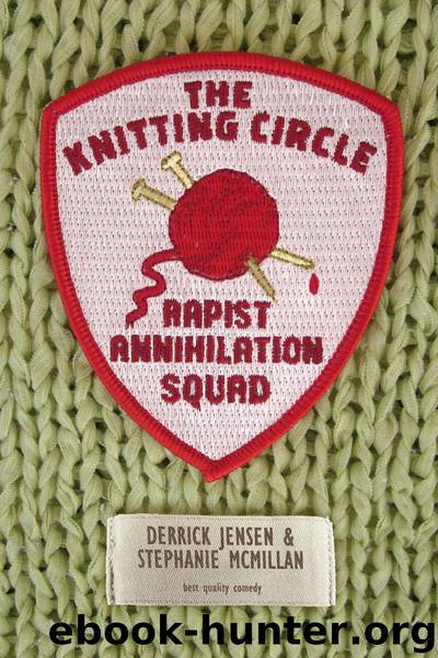 The Knitting Circle Rapist Annihilation Squad by Derrick Jensen & Stephanie McMillan