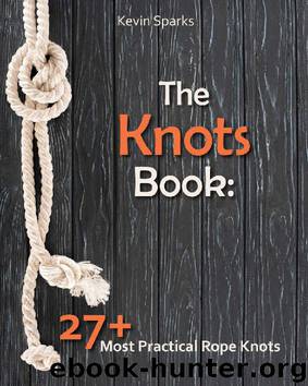 The Knots Book: 27+ Most Practical Rope Knots by Kevin Sparks