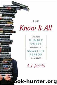 The Know-it-All: One Man's Humble Quest to Become the Smartest Person in the World by A. J. Jacobs
